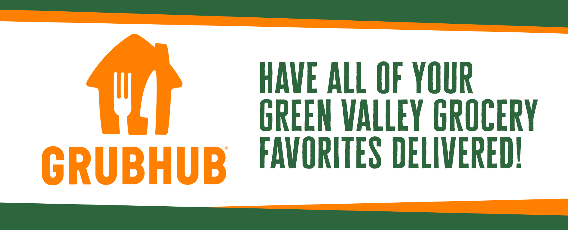 Grubhub, have all of your Green Valley Grocery Favorites Delivered!